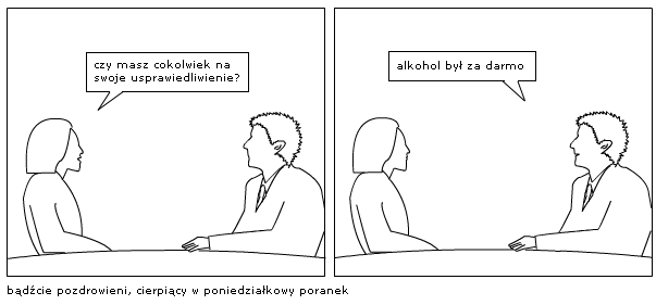 czy masz cokolwiek na swoje usprawiedliwienie?